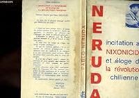 Pablo Neruda - Incitation au Nixonicide et éloge de la révolution chilienne