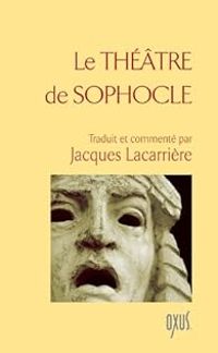 Jacques Lacarriere - Théatre de Sophocle