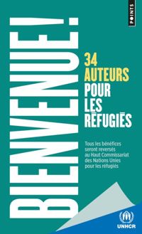 Collectif - Bienvenue !. 34 auteurs pour les réfugiés