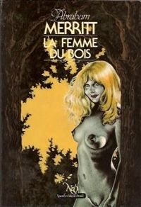 Couverture du livre La Femme du bois - Abraham Merritt