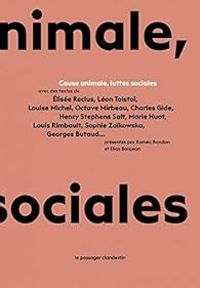 Elias Boisjean - Elisee Reclus - Louise Michel - Octave Mirbeau - Leon Tolstoi - Henry Stephens Salt - Georges Butaud - Cause animale, luttes sociales