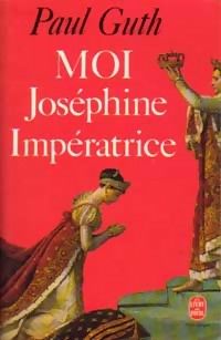 Paul Guth - Moi, Joséphine impératrice