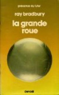 Couverture du livre La grande roue - Ray Bradbury