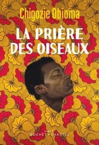 Chigozie Obioma - La Prière des oiseaux