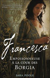 Sara Poole - FRANCESCA EMPOISONNEUSE COUR BORGIA