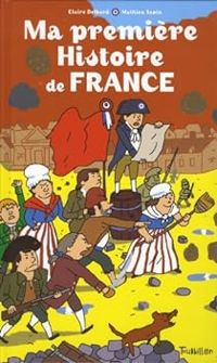 Couverture du livre Ma première histoire de France - Mathieu Sapin - Claire Delbard