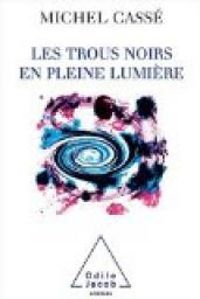 Michel Casse - Les trous noirs en pleine lumière