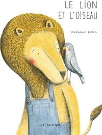 Marianne Dubuc - Le lion et l'oiseau