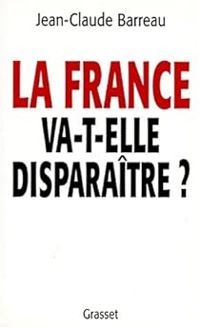 Jean Claude Barreau - La France va-t-elle disparaître ?