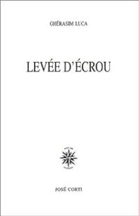 Gherasim Luca - Levée d'écrou