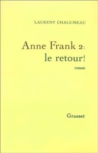 Laurent Chalumeau - Anne Frank 2 : le retour