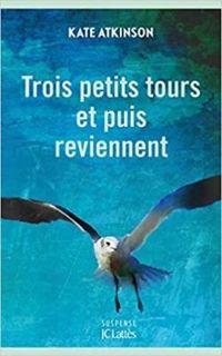 Kate Atkinson - Trois petits tours et puis reviennent