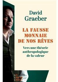 David Graeber - La fausse monnaie de nos rêves.