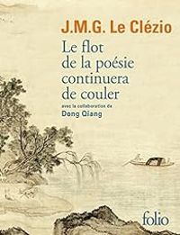 Jmg Le Clezio - Le flot de la poésie continuera de couler