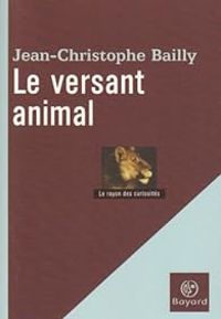 Jean Christophe Bailly - Le versant animal