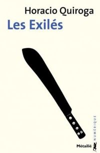 Couverture du livre Les exilés - Horacio Quiroga