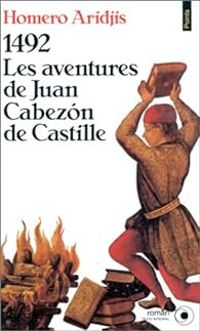 Homero Aridjis - 1492, les aventures de Juan Cabezón de Castille