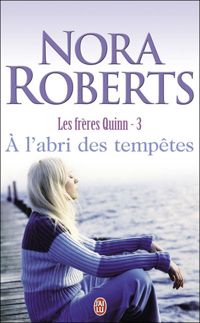 Nora Roberts - Les frères Quinn 3 : A l'abri des tempêtes