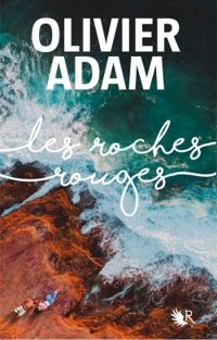 Olivier Adam - Les Roches rouges