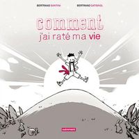 Bertrand Santini - Bertrand Gatignol(Illustrations) - Comment j'ai raté ma vie