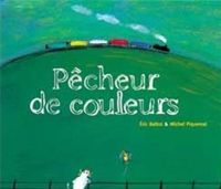 Michel Piquemal - Eric Battut(Illustrations) - Pêcheur de couleurs