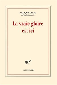 Couverture du livre La vraie gloire est ici - Francois Cheng