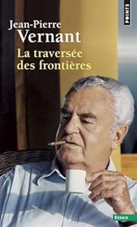 Jean Pierre Vernant - La traversée des frontières 02 