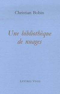 Christian Bobin - Une bibliothèque de nuages