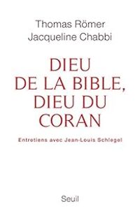 Thomas Romer - Jacqueline Chabbi - Thomas Rmer - Jean Louis Schlegel - Dieu de la Bible, Dieu du Coran