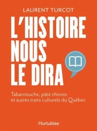 Couverture du livre L'histoire nous le dira - Laurent Turcot