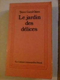 Joyce Carol Oates - Le Jardin des délices