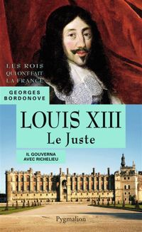 Georges Bordonove - Louis XIII. Le juste