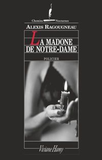 Couverture du livre La Madone de Notre-Dame - Alexis Ragougneau