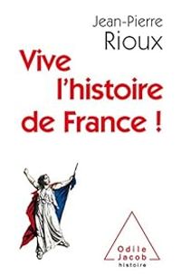 Jean Pierre Rioux - Vive l'histoire de France !