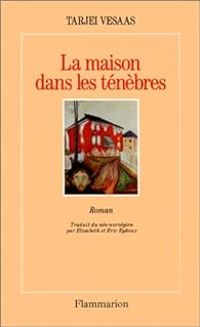 Tarjei Vesaas - La maison dans les ténèbres