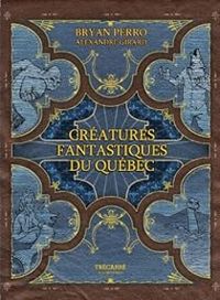 Bryan Perro - Créatures fantastiques du Québec