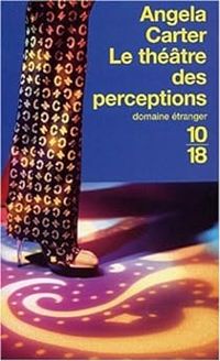 Angela Carter - Le Théâtre des perceptions