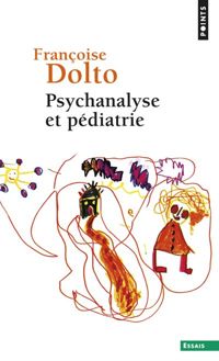 Francoise Dolto - Psychanalyse et pédiatrie