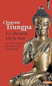 Chgyam Trungpa - Le chemin est le but