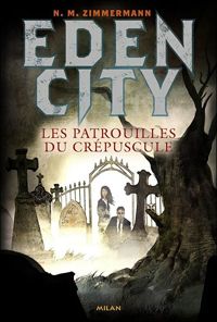 N. M. Zimmermann - Edencity: T.2 : Les patrouilles du crépuscule