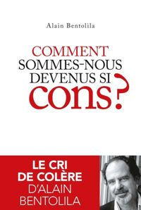 Alain Bentolila - Comment sommes-nous devenus si cons ?