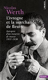 Couverture du livre L'ivrogne et la marchande de fleurs. Autopsie d'un meurtre de masse - Nicolas Werth