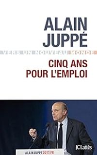 Couverture du livre Cinq ans pour l'emploi - Alain Juppe