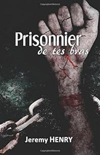 Jeremy Henry - Prisonnier de tes bras