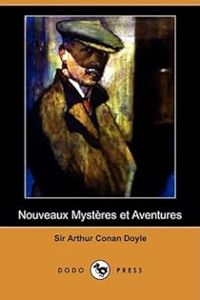 Sir Arthur Conan Doyle - Nouveaux Mystères et aventures