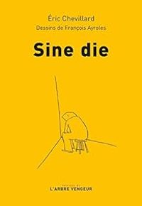 Ric Chevillard - Francois Ayroles - Sine die