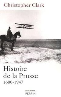 Christopher M Clark - Histoire de la Prusse, 1600-1947
