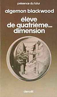 Algernon Blackwood - Elève de quatrième... dimension