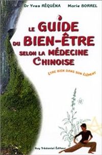 Yves Requena - Marie Borrel - Marie Borrel - Guide du bien-être selon la médecine chinoise 