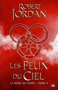 Couverture du livre : Les Feux du ciel - Robert Jordan